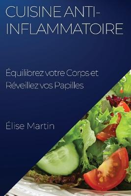 Cuisine Anti-Inflammatoire: Equilibrez votre Corps et Reveillez vos Papilles - Elise Martin - cover