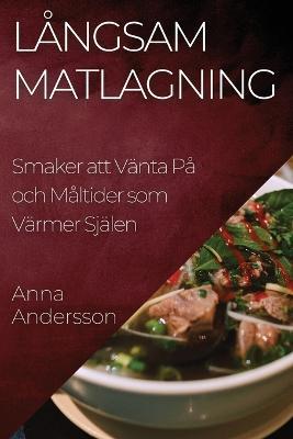 Långsam Matlagning: Smaker att Vänta På och Måltider som Värmer Själen - Anna Andersson - cover