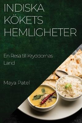 Indiska Kökets Hemligheter: En Resa till Kryddornas Land - Maya Patel - cover