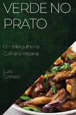 Verde no Prato: Um Mergulho na Culinária Vegana