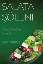 Salata Şöleni: Daha Sağlıklı Bir Hayat İçin
