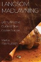 Langsom Madlavning: Den Ultimative Guide til Slow Cooker Succes - Mette Rasmussen - cover