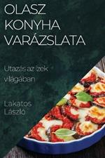 Olasz Konyha Varázslata: Utazás az ízek világában