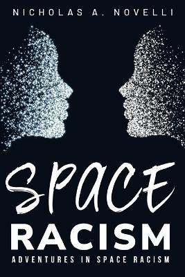 adventures in space racism - Nicholas A Novelli - cover