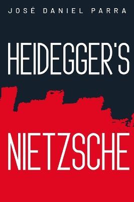 Heidegger's Nietzsche - José Daniel Parra - cover