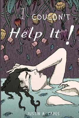 I couldn't help it! - Justin A Capes - cover