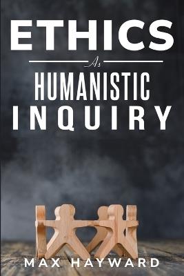 Ethics as Humanistic Inquiry - Max Hayward - cover