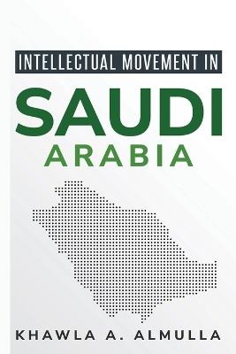 Intellectual Movement in Saudi Arabia - Khawla A Almulla - cover
