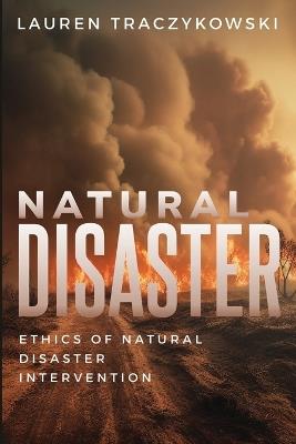 Ethics of Natural Disaster Intervention - Lauren Traczykowski - cover