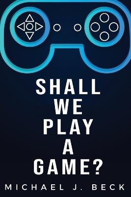 Shall We Play a Game? - Michael J Beck - cover