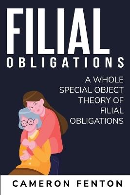 A whole special object theory of Filial Obligations - Cameron Fenton - cover