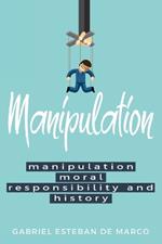 Manipulation, Moral Responsibility, and History