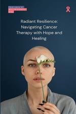 Radiant Resilience: Navigating Cancer Therapy with Hope and Healing