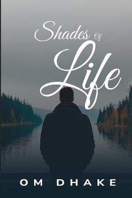 Shades of Life - Om Dhake - cover
