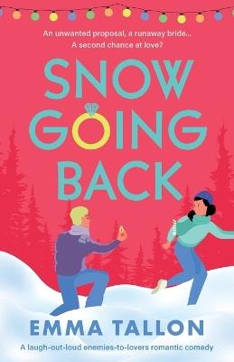 Snow Going Back: A laugh-out-loud enemies-to-lovers romantic comedy - Emma Tallon - cover
