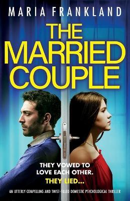 The Married Couple: An utterly compelling and twist-filled domestic psychological thriller - Maria Frankland - cover