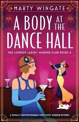 A Body at the Dance Hall: A totally unputdownable 1920s cozy murder mystery - Marty Wingate - cover