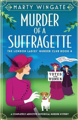 Murder of a Suffragette: A completely addictive historical murder mystery - Marty Wingate - cover