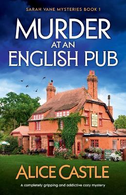Murder at an English Pub: A completely gripping and addictive cozy mystery - Alice Castle - cover