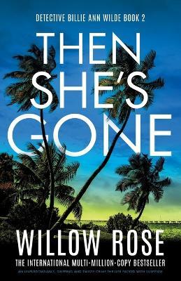 Then She's Gone: An unputdownable, gripping and twisty crime thriller packed with suspense - Willow Rose - cover