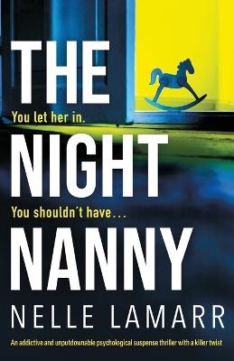 The Night Nanny: An addictive and unputdownable psychological suspense thriller with a killer twist - Nelle Lamarr - cover