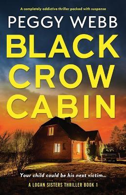 Black Crow Cabin: A completely addictive thriller packed with suspense - Peggy Webb - cover
