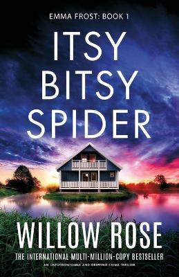 Itsy Bitsy Spider: An unputdownable and gripping crime thriller - Willow Rose - cover