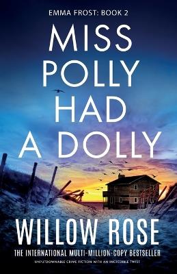Miss Polly Had a Dolly: Unputdownable crime fiction with an incredible twist - Willow Rose - cover