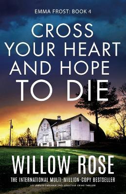 Cross Your Heart and Hope to Die: An unputdownable and addictive crime thriller - Willow Rose - cover