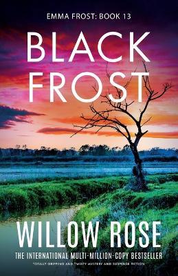Black Frost: Totally gripping and twisty mystery and suspense fiction - Willow Rose - cover