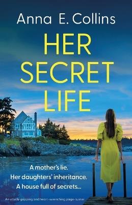 Her Secret Life: An utterly gripping and heart-wrenching page-turner - Anna E Collins - cover