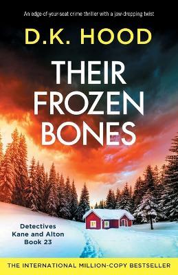 Their Frozen Bones: An edge-of-your-seat crime thriller with a jaw-dropping twist - D K Hood - cover