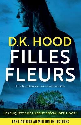 Filles fleurs: Un thriller captivant que vous ne pourrez pas l?cher - D K Hood - cover