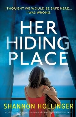 Her Hiding Place: An utterly compelling and jaw-dropping locked-room psychological thriller - Shannon Hollinger - cover
