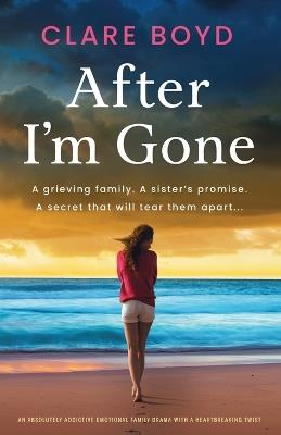 After I'm Gone: An absolutely addictive emotional family drama with a heartbreaking twist - Clare Boyd - cover