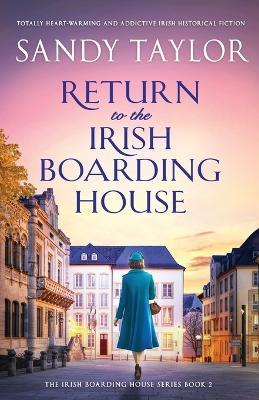 Return to the Irish Boarding House: Totally heart-warming and addictive Irish historical fiction - Sandy Taylor - cover