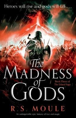 The Madness of Gods: An unforgettable epic fantasy of war and magic - R S Moule - cover