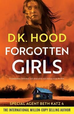 Forgotten Girls: A completely addictive and absolutely nail-biting crime thriller - D K Hood - cover