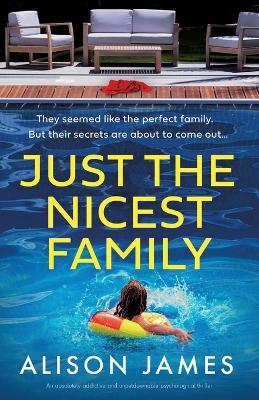 Just the Nicest Family: An absolutely addictive and unputdownable psychological thriller - Alison James - cover