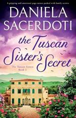 The Tuscan Sister's Secret: A gripping and emotional page-turner packed with family secrets