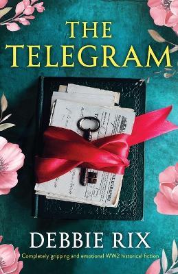 The Telegram: Completely gripping and emotional WW2 historical fiction - Debbie Rix - cover