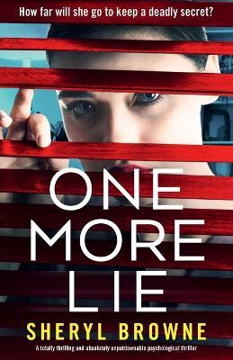 One More Lie: A totally thrilling and absolutely unputdownable psychological thriller - Sheryl Browne - cover