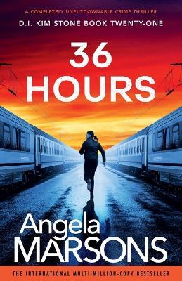 36 Hours: A completely unputdownable crime thriller - Angela Marsons - cover