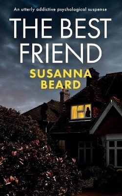 THE BEST FRIEND an utterly addictive psychological suspense - Susanna Beard - cover