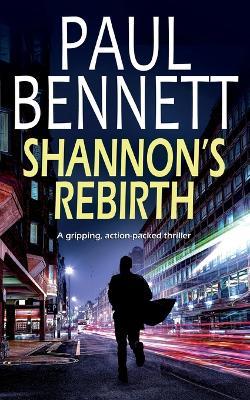 SHANNON'S REBIRTH a gripping, action-packed thriller - Paul Bennett - cover