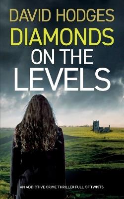 DIAMONDS ON THE LEVELS an addictive crime thriller full of twists - David Hodges - cover