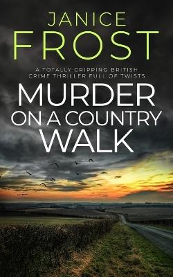 MURDER ON A COUNTRY WALK a totally gripping British crime thriller full of twists - Janice Frost - cover