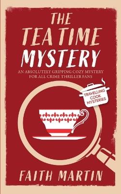 THE TEATIME MYSTERY an absolutely gripping cozy mystery for all crime thriller fans - Faith Martin - cover