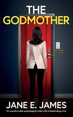 The Godmother: An unputdownable psychological thriller with a breathtaking twist - Jane E James - cover