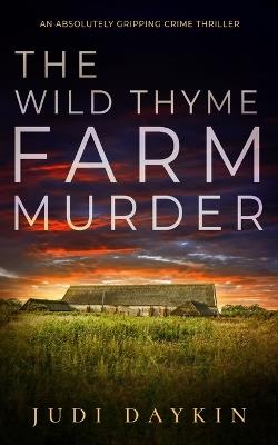 THE WILD THYME FARM MURDER an absolutely gripping crime thriller - Judi Daykin - cover